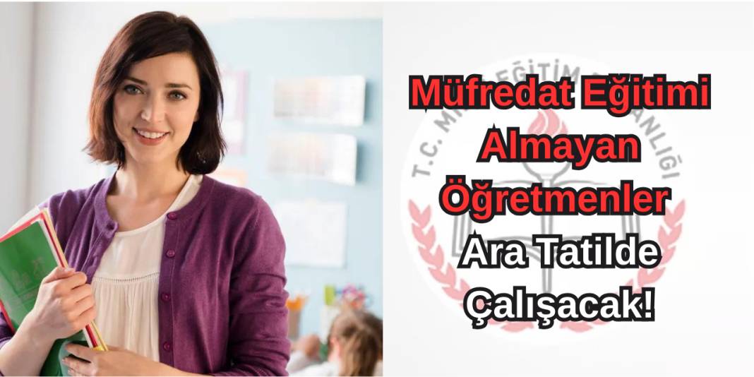 Müfredat eğitimi almayan öğretmenler ara tatilde çalışacak! 2